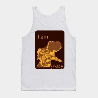 i am crazy Tank Top